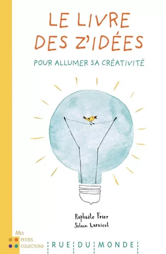 LE LIVRE DES Z'IDEES - POUR ALLUMER SA CREATIVITE - Raphaële Frier - RUE DU MONDE