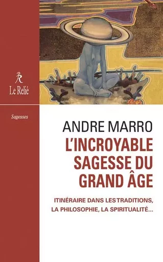 L'incroyable sagesse du grand âge - André Marro - Relié