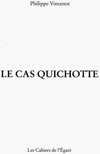 Le cas quichotte - Philippe Vincenot - Cahiers de l'Egaré