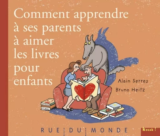 COMMENT APPRENDRE A SES PARENTS A AIMER LES LIVRES POUR - Alain SERRES, Bruno Heitz - RUE DU MONDE