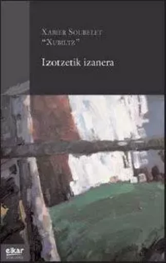 Izotzetik izanera - Xabier Soubelet "Xubiltz" -  - ELKAR