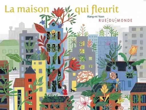 La maison qui fleurit - Kang-mi YOON - RUE DU MONDE