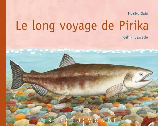 LE LONG VOYAGE DE PIRIKA - Noriko OCHI - RUE DU MONDE