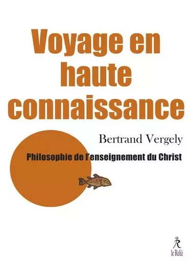 Voyage en haute connaissance - Philosophie de l'enseignement du Christ - Bertrand Vergely - Relié