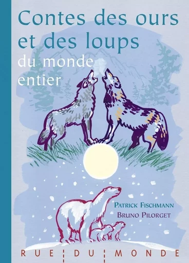 Contes des ours et des loups du monde entier - Patrick Fischmann - RUE DU MONDE