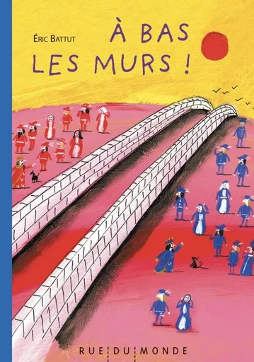 A BAS LES MURS ! - Eric Battut - RUE DU MONDE