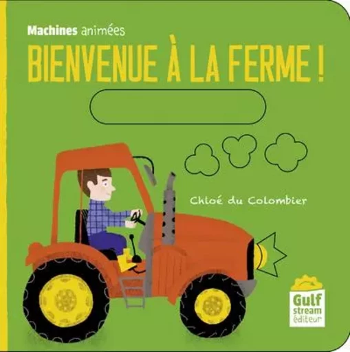 Bienvenue à la ferme ! - Machines animées - Chloé Du Colombier - Gulf stream Editeur