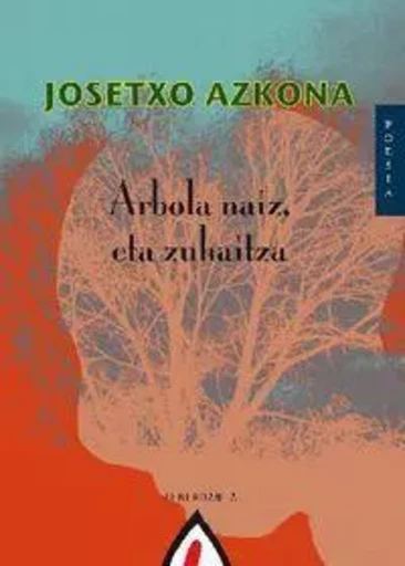 ARBOLA NAIZ ETA ZUHAITZA -  AZKONA, JOSETXO - ALBERDANIA