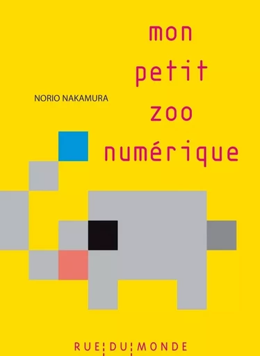 MON PETIT ZOO NUMERIQUE - Norio NAKAMURA - RUE DU MONDE