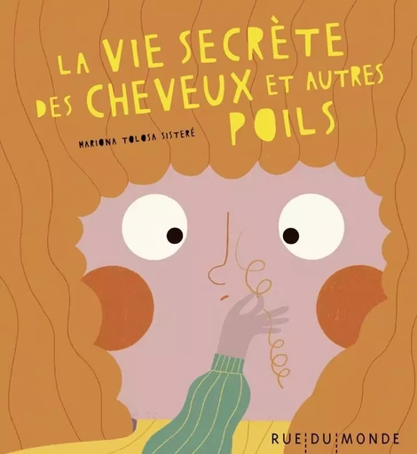 La vie secrète des cheveux et autres poils… - Mariona TOLOSA SISTERÉ - RUE DU MONDE