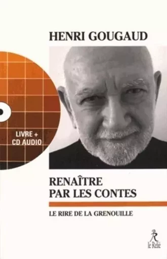 Renaitre par les contes : le rire de la grenouille - Henri Gougaud - Relié