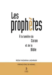 Les Prophètes à la lumière du Coran et de la Bible