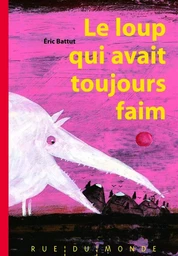 LE LOUP QUI AVAIT TOUJOURS FAIM