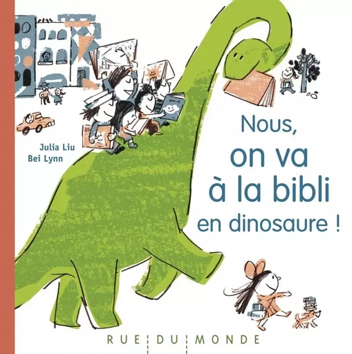 Nous, on va à la bibli en dinosaure ! - Julia LIU - RUE DU MONDE