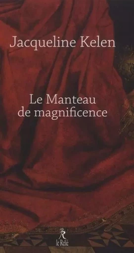 Le manteau de la magnificence - Jacqueline Kelen - Relié