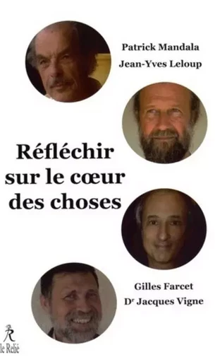 Réfléchir sur le coeur des choses - Gilles Farcet, Jean-Yves Leloup, Patrick Mandala, JACQUES VIGNE - Relié