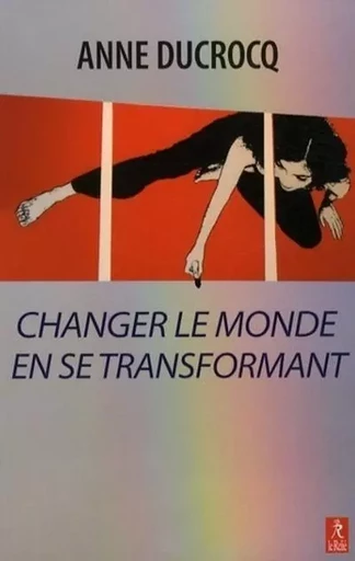 Changer le monde en se transformant - Anne Ducrocq - Relié