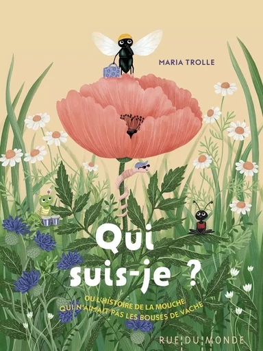 Qui suis-je ? - Ou l'histoire de la mouche qui n'aimait pas - Maria Trolle - RUE DU MONDE