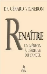 Renaître - Les choix d'un médecin face à son cancer