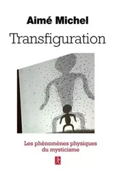 Transfiguration - Métanoia, les phénomènes physiques du mysticisme