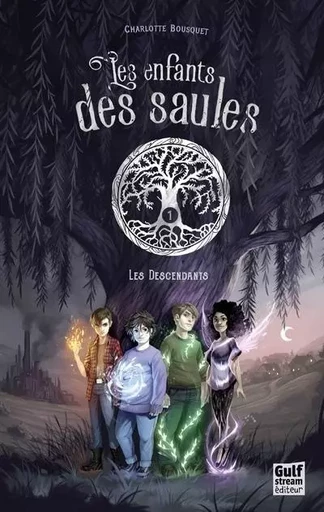 Les Enfants des saules - tome 1 Les Descendants - Charlotte Bousquet - Gulf stream Editeur