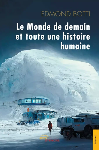 Le monde de demain et toute une histoire humaine - Edmond BOTTI - JETS ENCRE