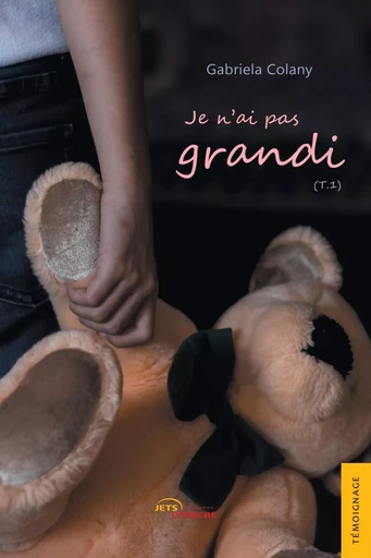 Je n'ai pas grandi (tome 1) - Gabriela Colany - JETS ENCRE