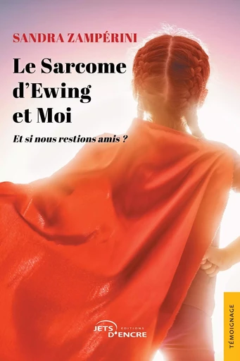 Le sarcome d'Ewing et moi - Sandra Zampérini - JETS ENCRE