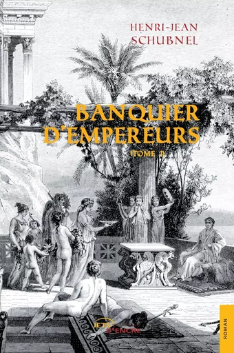 Banquier d'Empereurs (tome 1) - Henri-Jean Schubnel - JETS ENCRE