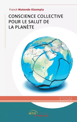 Conscience collective pour le salut de la planète - Franck Mutondo Kisempia - JETS ENCRE