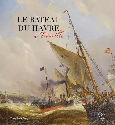 Le Bateau du Havre à Trouville - Moisy Jean, Laurent - CAHIERS TEMPS