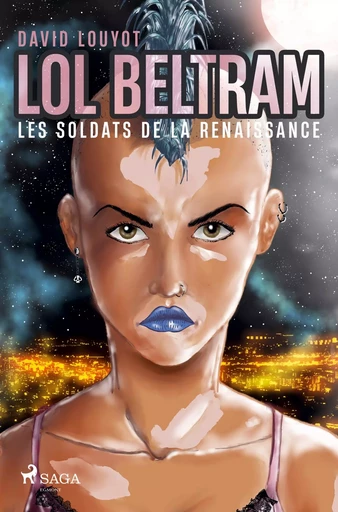 Lol Beltram : les soldats de la renaissance - DAVID LOUYOT - SAGA FRANCE