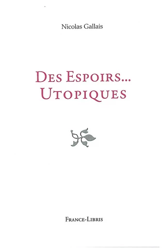 Des Espoirs...Utopiques - NICOLAS GALLAIS - FRANCE LIBRIS