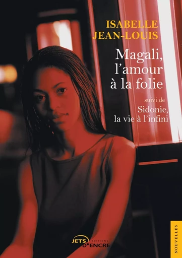 Magali, l'amour à la folie suivi de Sidonie, la vie à l'infini - Isabelle Jean-Louis - JETS ENCRE