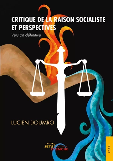 Critique de la raison socialiste et perspectives  (version définitive) - Lucien Doumro - JETS ENCRE