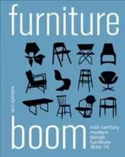 Furniture Boom: Mid-Century modern Danish furniture 1945-1975 /anglais -  DYBDAHL LARS - THAMES HUDSON