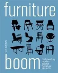 Furniture Boom: Mid-Century modern Danish furniture 1945-1975 /anglais