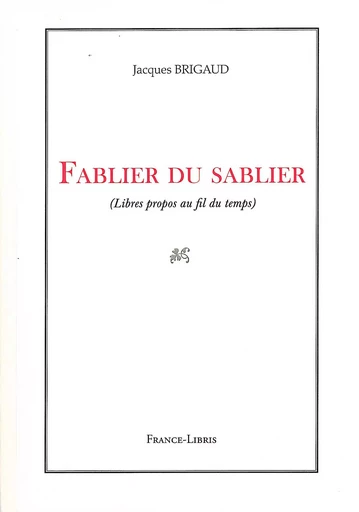 Fablier du sablier Libres propos au fil du temps - Jacques Brigaud - FRANCE LIBRIS