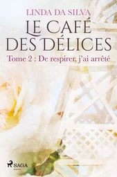 Le Café des Délices - tome 2 - De respirer, j'ai arrêté