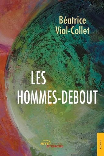 Les Hommes-debout - Béatrice Vial-Collet - JETS ENCRE