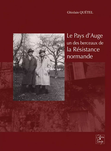 Le Pays d'Auge, un des berceaux de la Résistance normande - Quétel Ghislain - CAHIERS TEMPS