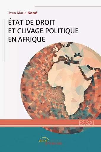 Etat de droit et clivage politique en Afrique - Jean-Marie Koné - JETS ENCRE