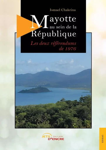 Mayotte au sein de la République : les deux référendums de 1976 - Ismaël Chakrina - JETS ENCRE