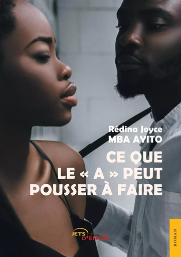 Ce que le "A" peut pousser à faire - Redina Joyce Mba Ayito - JETS ENCRE