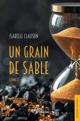 Un grain de sable (tome 1) - Isabelle Clauson - JETS ENCRE