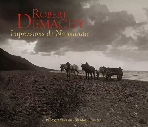 Robert Demachy. Impressions de Normandie - Faure-Conorton J. - CAHIERS TEMPS