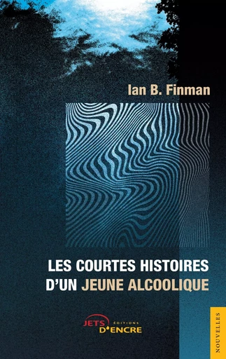 Les Courtes Histoires d'un jeune alcoolique - Ian B. Finman - JETS ENCRE