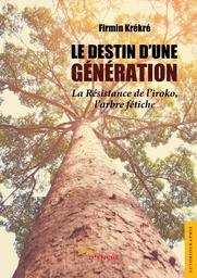 Le Destin d'une génération - La résistance de l'iroko, l'arbre fétiche