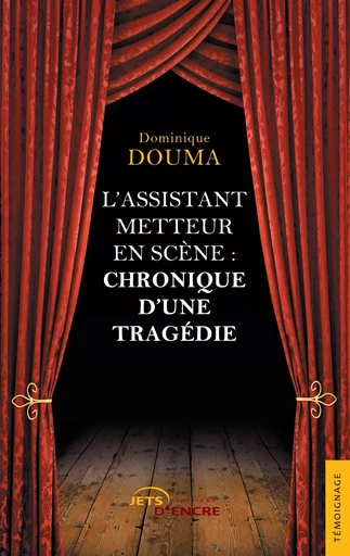 L'Assistant metteur en scène : chronique d'une tragédie - Dominique DOUMA - JETS ENCRE