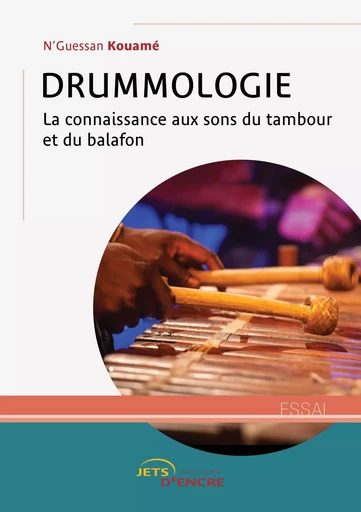 Drummologie : la connaissance aux sons du tambour et du balafon - N'Guessan Kouamé - JETS ENCRE